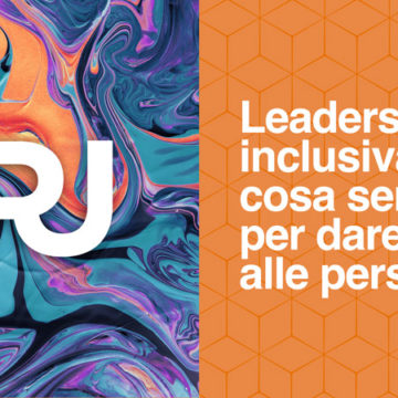Leadership inclusiva: cosa serve per dare valore alle persone?