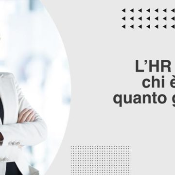 L’HR Manager: chi è, cosa fa, quanto guadagna